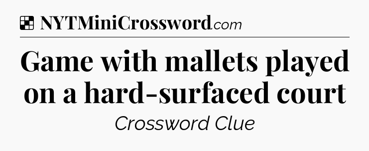 Solution: Game with mallets played on a hard-surfaced court - NYT Crossword