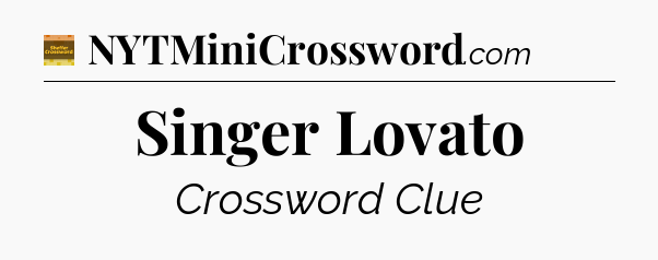 Singer Lovato - Eugene Sheffer Crossword