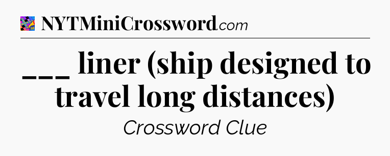 ___ liner (ship designed to travel long distances) Crossword Clue