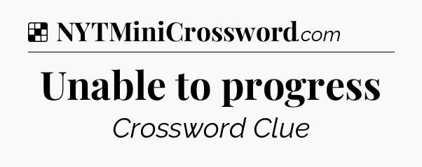 Solution: Unable to progress - NYT Crossword