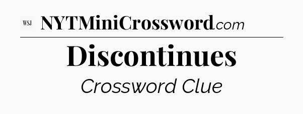 Discontinues - WSJ Crossword