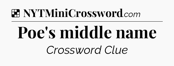 Solution: Poe's middle name - NYT Crossword