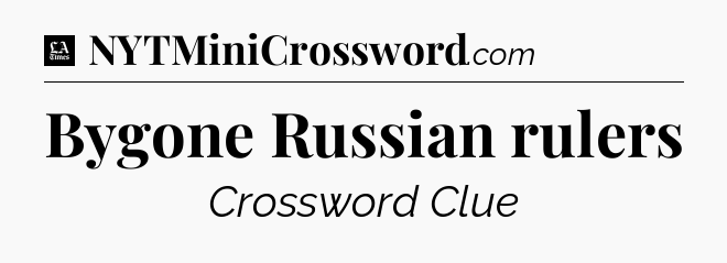 Bygone Russian rulers - LA Times Crossword