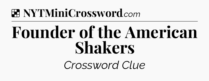 Solution: Founder of the American Shakers - NYT Crossword