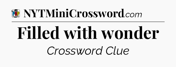 Filled with wonder Crossword Clue