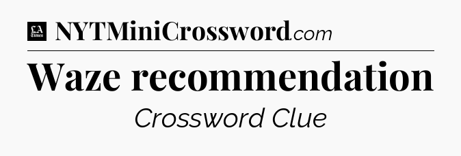 Waze recommendation - LA Times Crossword