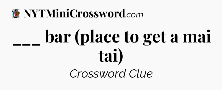 ___ bar (place to get a mai tai) Crossword Clue