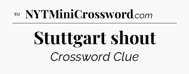 Stuttgart shout - WSJ Crossword