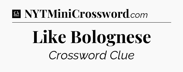 Like Bolognese - LA Times Crossword