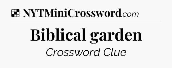 Solution: Biblical garden - NYT Crossword