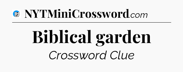 Biblical garden Crossword Clue