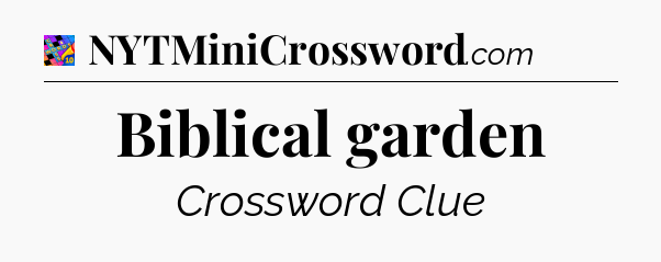 Biblical garden Crossword Clue