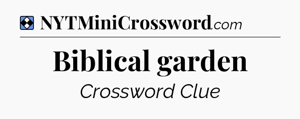 Solution: Biblical garden - NYT Mini Crossword