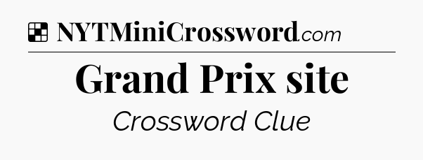 Solution: Grand Prix site - NYT Crossword