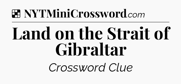 Solution: Land on the Strait of Gibraltar - NYT Crossword