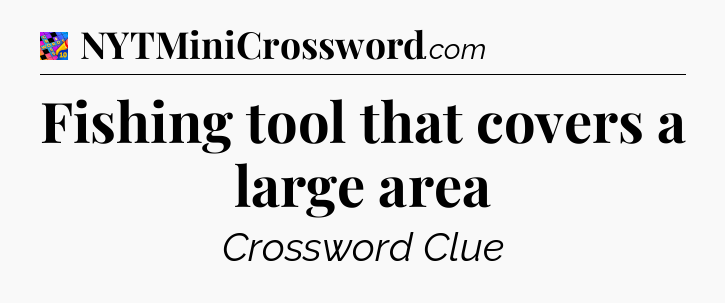 Fishing tool that covers a large area Crossword Clue