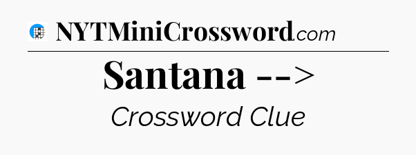 Santana --> Crossword Clue