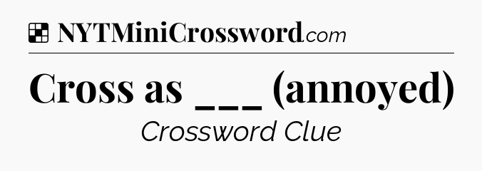 Solution: Cross as ___ (annoyed) - NYT Crossword