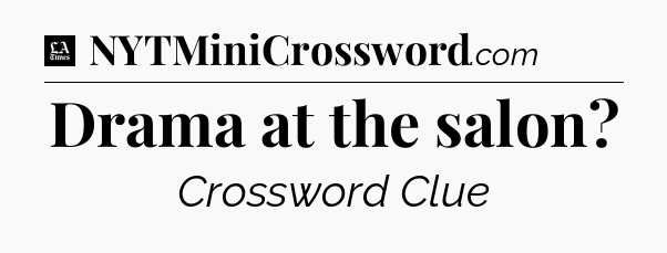Drama at the salon - LA Times Crossword