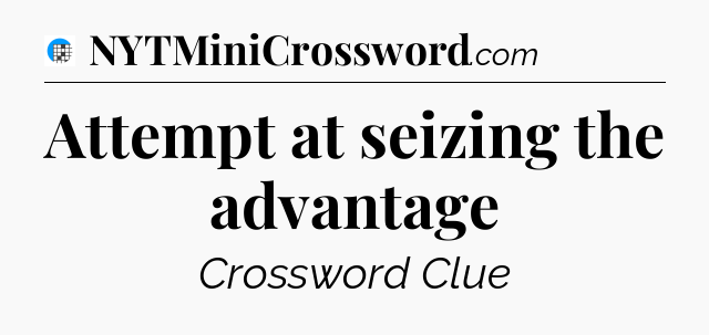 Attempt at seizing the advantage Crossword Clue
