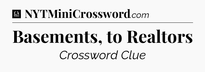 Basements, to Realtors - LA Times Crossword