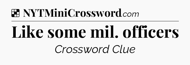 Solution: Like some mil. officers - NYT Crossword
