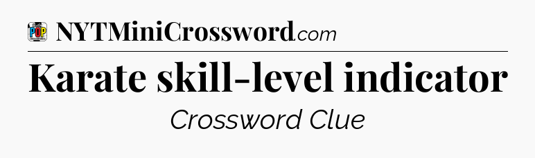 Karate skill-level indicator Crossword Clue