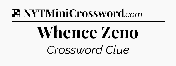 Solution: Whence Zeno - NYT Crossword