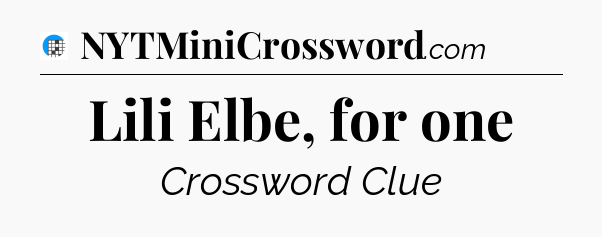 Lili Elbe, for one Crossword Clue