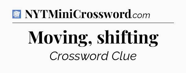 Moving, shifting Puzzle Page Crossword Clue