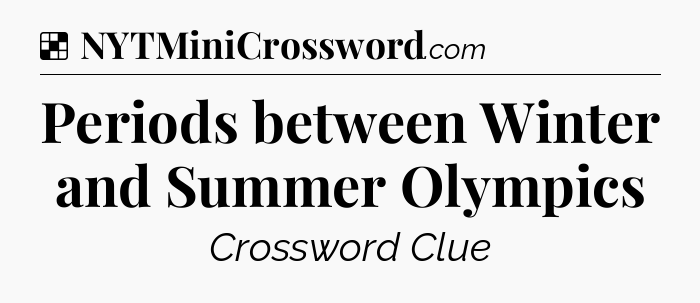 Solution: Periods between Winter and Summer Olympics - NYT Crossword