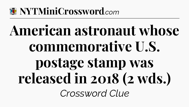 American astronaut whose commemorative U.S. postage stamp was released in 2018 (2 wds.) Crossword Clue