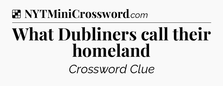 Solution: What Dubliners call their homeland - NYT Crossword