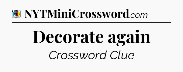 Decorate again Crossword Clue