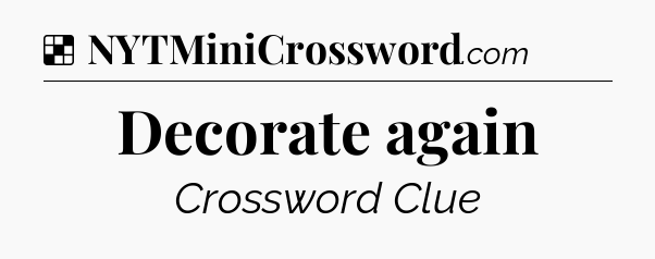 Solution: Decorate again - NYT Crossword