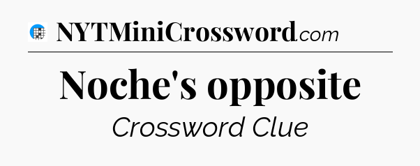 Noche's opposite Crossword Clue