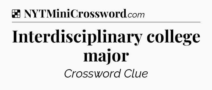 Solution: Interdisciplinary college major - NYT Crossword
