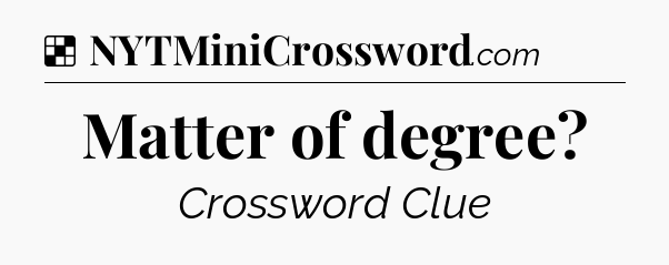 Solution: Matter of degree - NYT Crossword