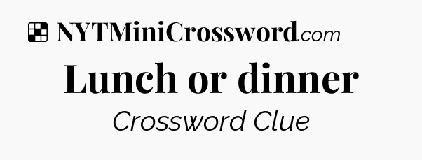Solution: Lunch or dinner - NYT Crossword