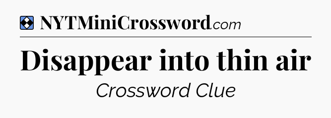 Solution: Disappear into thin air - NYT Mini Crossword
