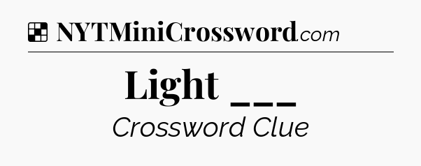 Solution: Light ___ - NYT Crossword