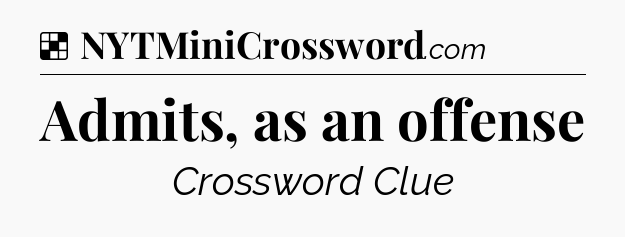 Solution: Admits, as an offense - NYT Crossword