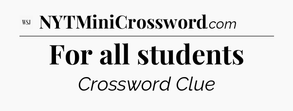 For all students - WSJ Crossword