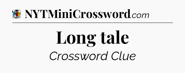 Long tale Crossword Clue