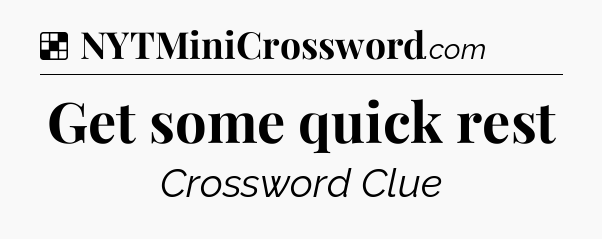 Solution: Get some quick rest - NYT Crossword