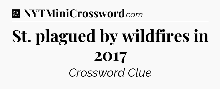 St. plagued by wildfires in 2017 - LA Times Crossword