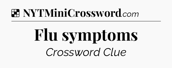 Solution: Flu symptoms - NYT Crossword