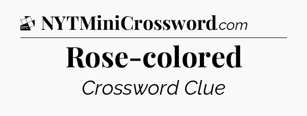 Rose-colored - Daily Themed Classic Crossword