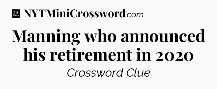 Manning who announced his retirement in 2020 - LA Times Crossword