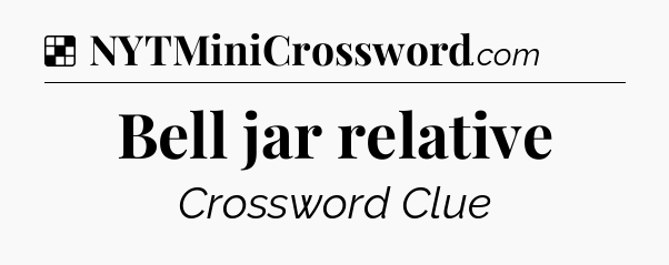 Solution: Bell jar relative - NYT Crossword